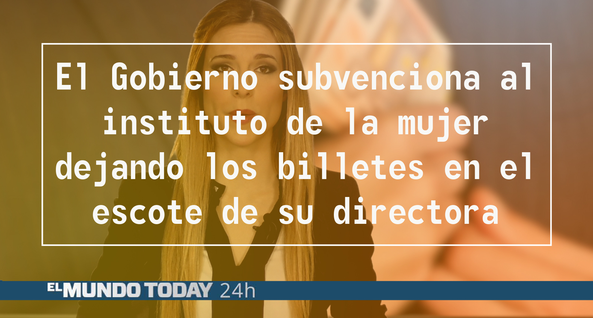 Temporada 1 El Gobierno subvenciona al instituto de la mujer dejando los billetes en el escote de su directora