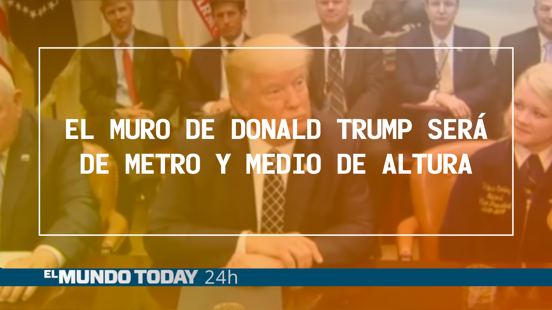 Temporada 1 El muro de Donald Trump será de metro y medio de altura