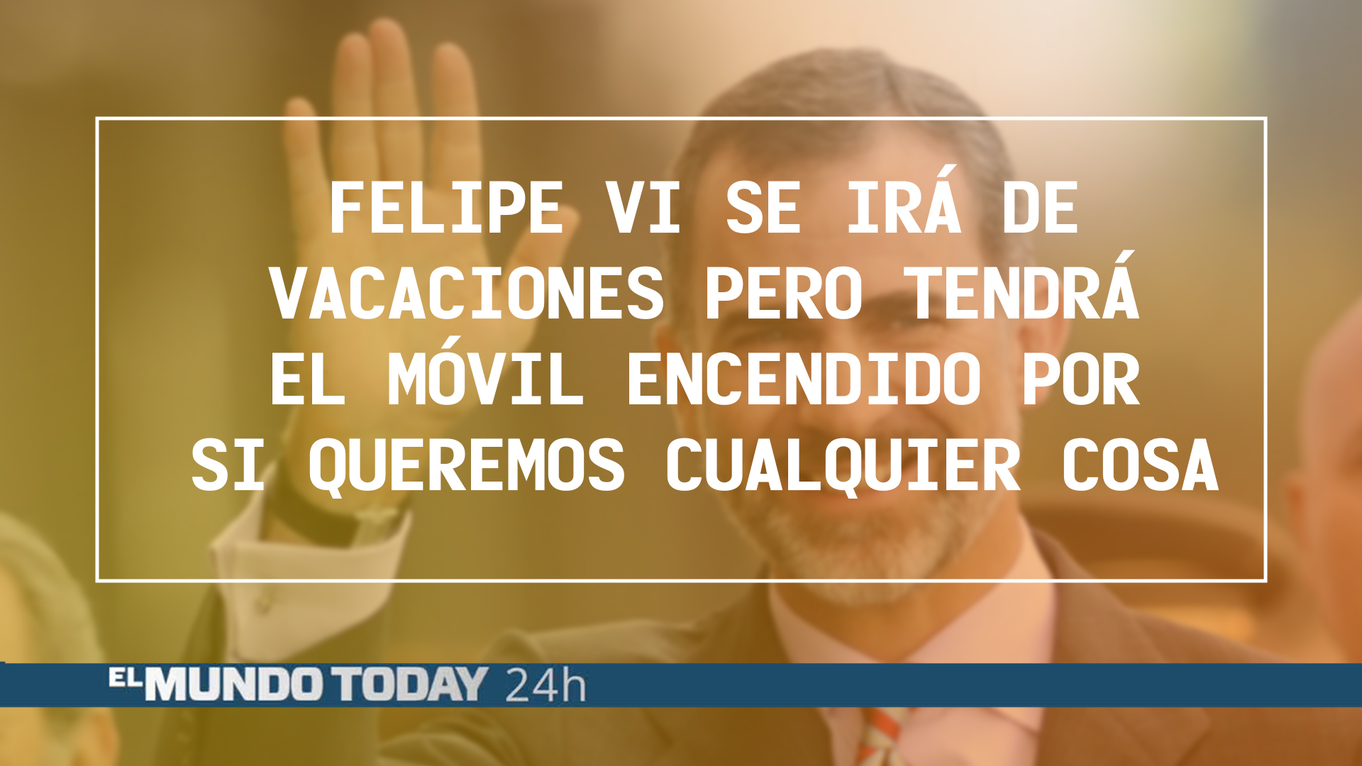 Temporada 1 Felipe VI se irá de vacaciones pero tendrá el móvil encendido por si queremos cualquier cosa