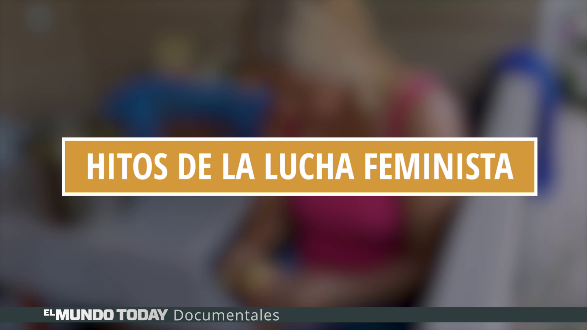 Temporada 1 Los hitos de la lucha feminista