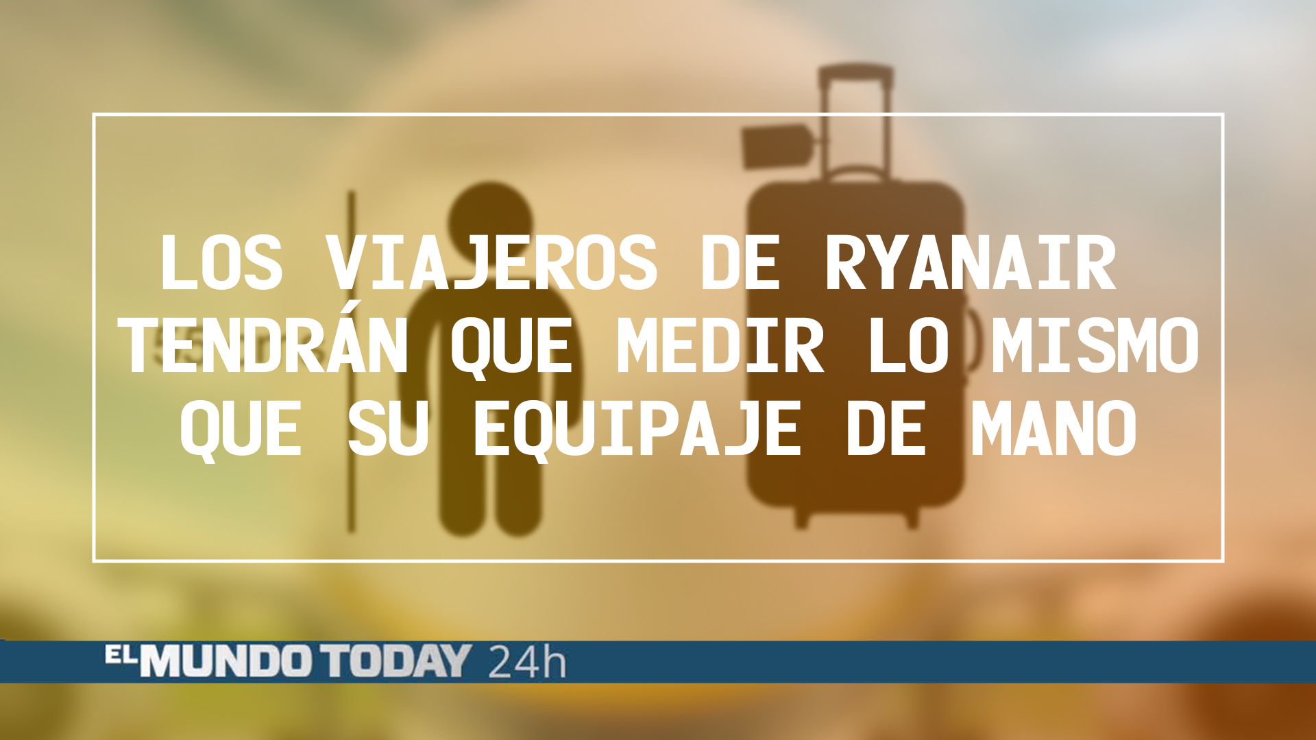 Temporada 1 Los viajeros de Ryanair tendrán que medir lo mismo que su equipaje de mano