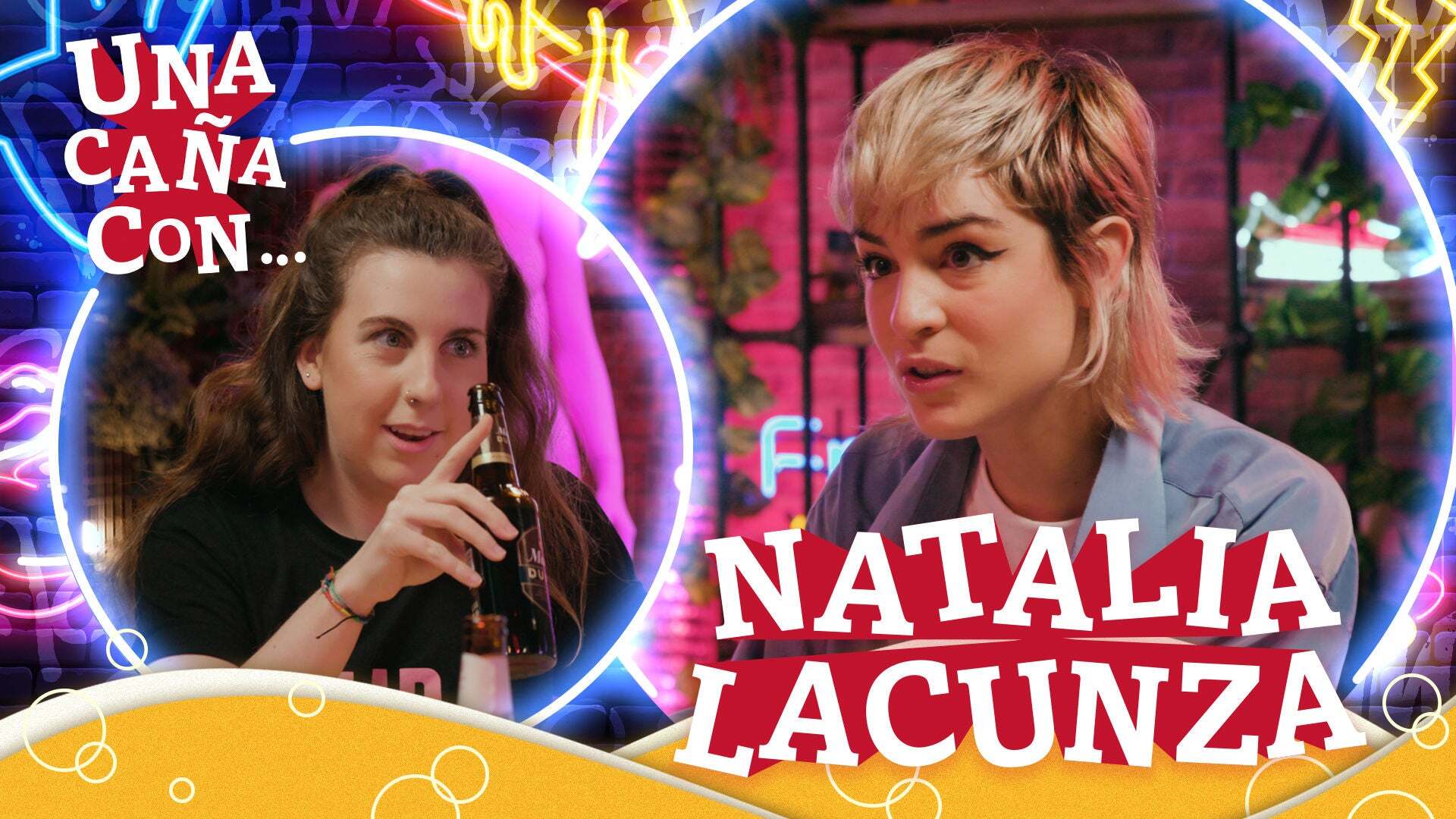 Temporada 1 #UnaCañaCon Natalia Lacunza: “Tengo la suerte de dedicarme a lo que siempre he querido”