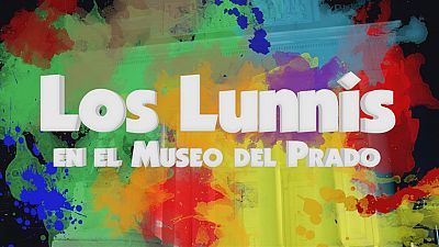 Los Lunnis en el Museo del Prado. El especial.