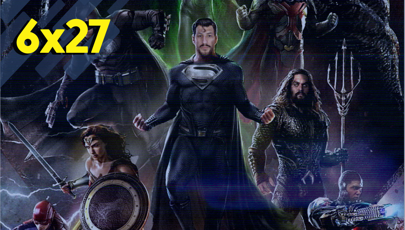 6x27 - La liga de la Justicia de Zack Snyder es otra película