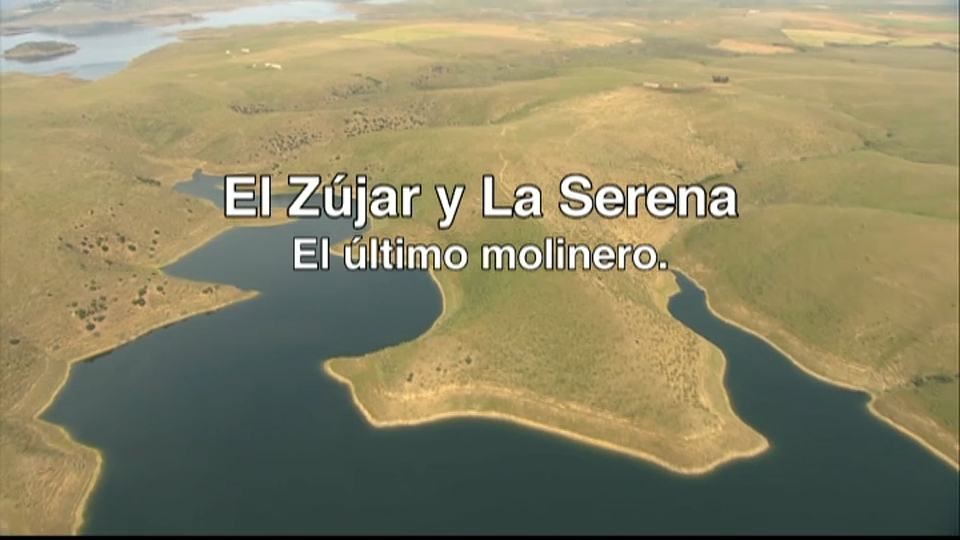 Los Caminos de Agua: El Zújar y La Serena. El último molinero