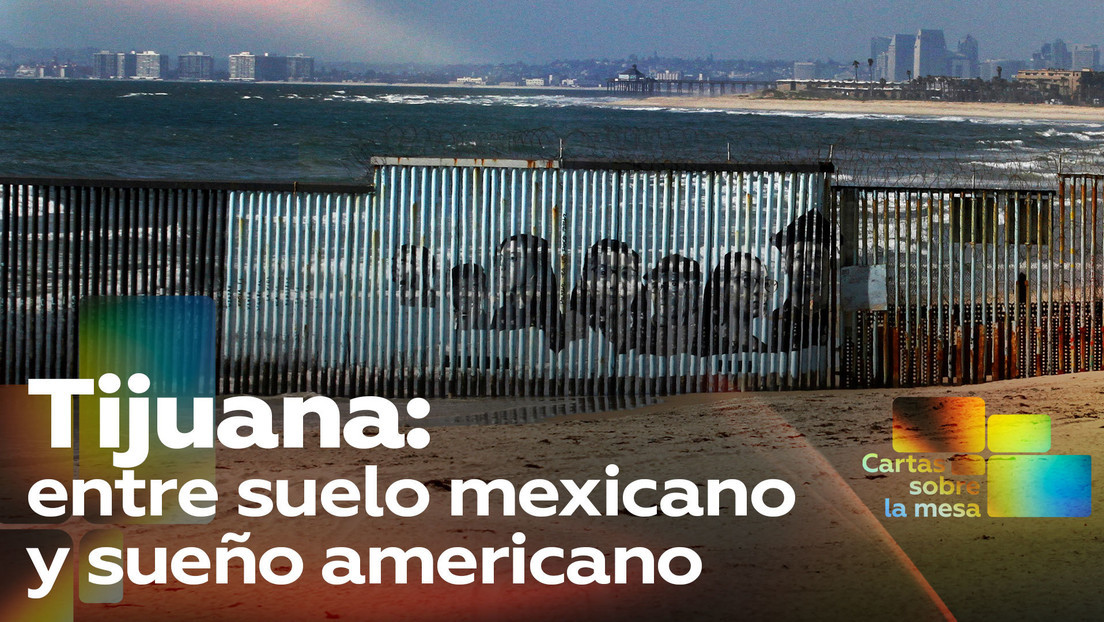 2021-06-08 - Tijuana: entre suelo mexicano y sueño americano