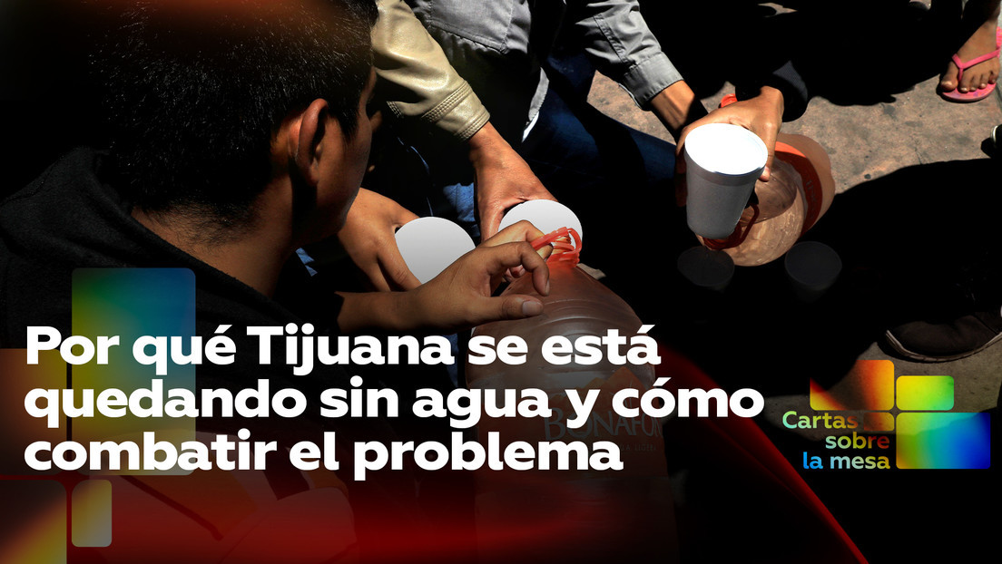 2021-06-22 - Por qué Tijuana se está quedando sin agua y cómo combatir el problema