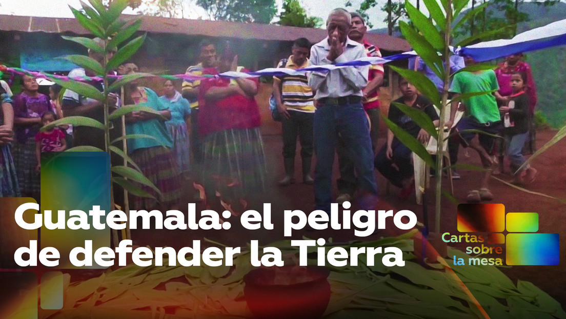 2021-07-06 - Guatemala: el peligro de defender la Tierra