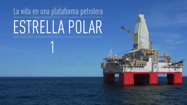 2015-02-02 - Estrella Polar: la vida en una plataforma petrolera (E1)