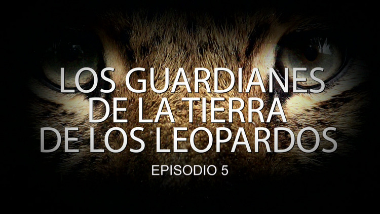 2016-02-22 - Los guardianes de la tierra de los leopardos (E5)