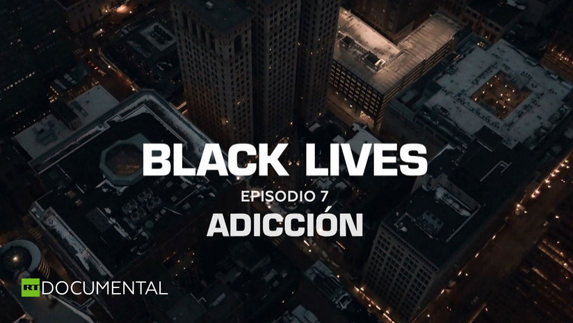 2019-04-26 - Black Lives: Adicción (Episodio 7)