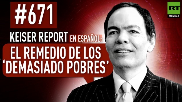 2014-10-25 - El remedio de los ‘demasiado pobres’ (E671) - Keiser Report en español