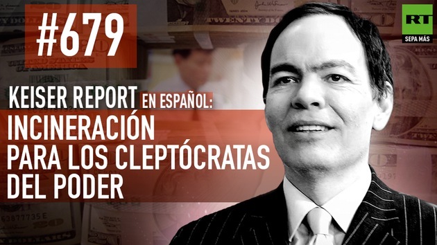 2014-11-13 - Keiser Report en español: Incineración para los cleptócratas del poder (E679)