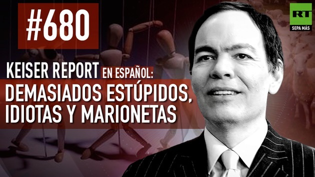 2014-11-15 - Keiser Report en español: Demasiados estúpidos, idiotas y marionetas (E680)