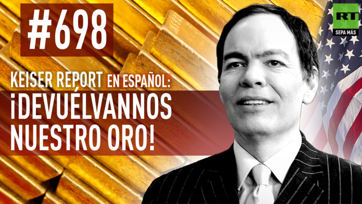 2014-12-27 - Keiser Report en español: ¡Devuélvannos nuestro oro! (E698)