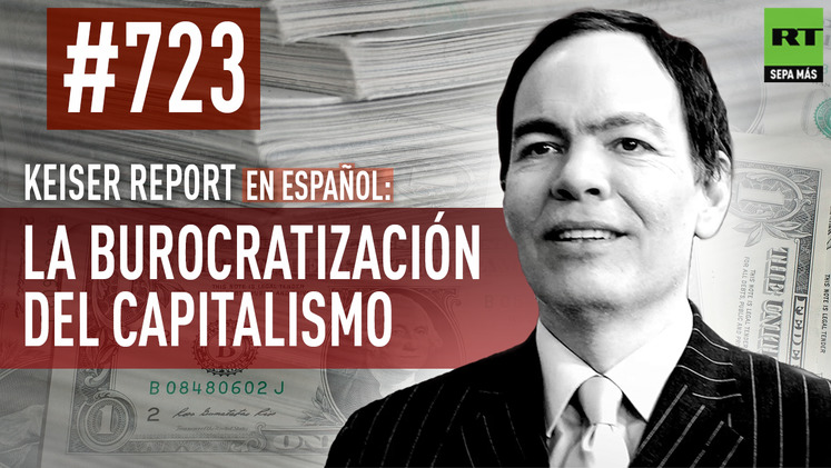2015-02-24 - Keiser Report en español: La burocratización del capitalismo (E723)