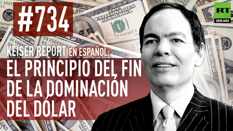 2015-03-21 - Keiser Report en español: El principio del fin de la dominación del dólar (E734)