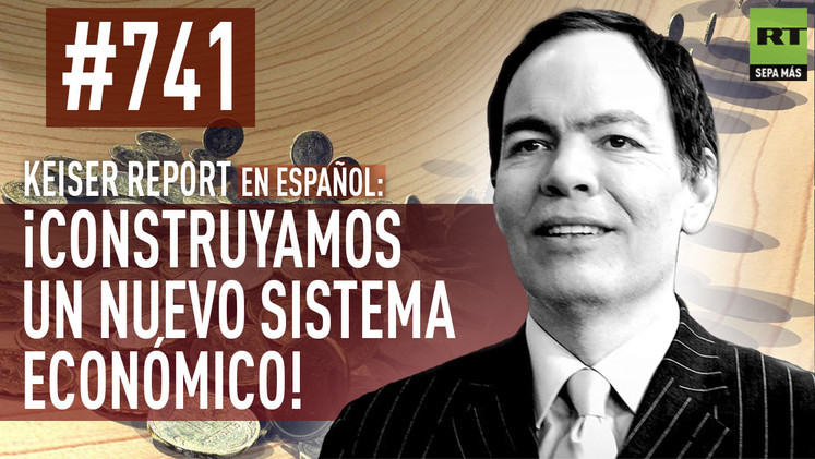 2015-04-07 - Keiser Report en español: ¡Construyamos un sistema nuevo! (E741)