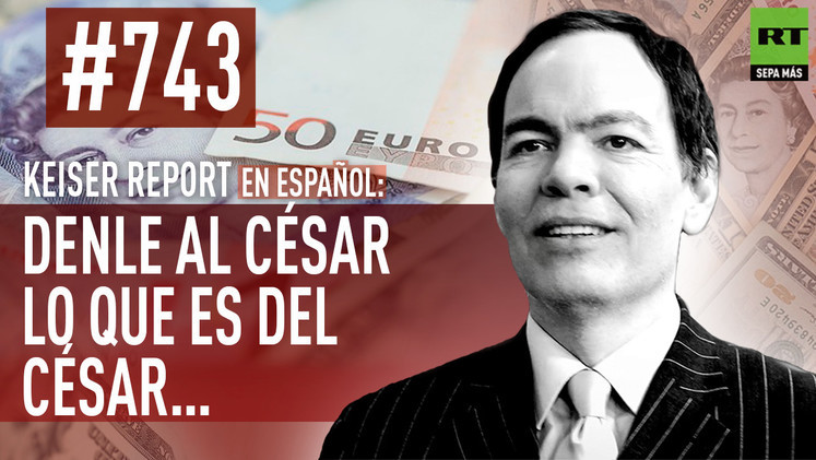 2015-04-11 - Keiser Report en español: Denle al César lo que es del César… (E743)