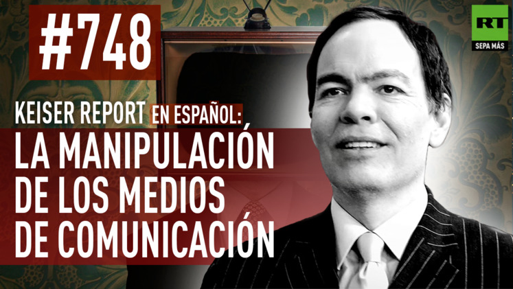 2015-04-23 - Keiser Report en español: La manipulación de los medios de comunicación (E748)