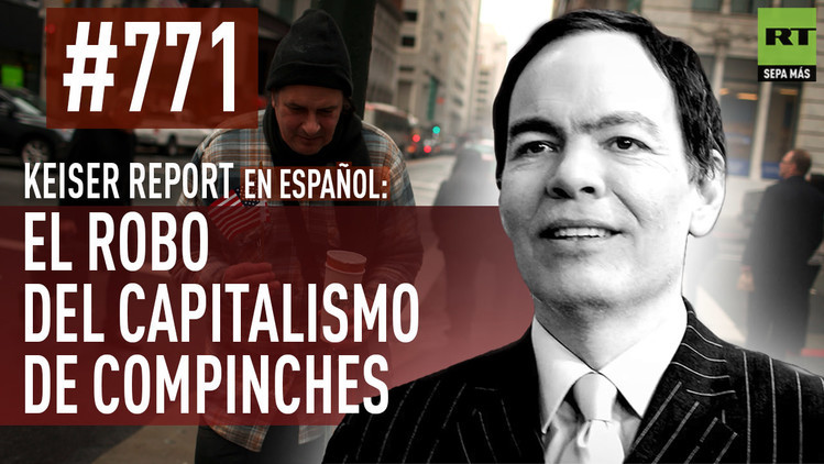 2015-06-16 - Keiser Report en español: El robo del capitalismo de compinches (E771)
