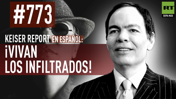 2015-06-20 - Keiser report en español: ¡Vivan los infiltrados! (E773)