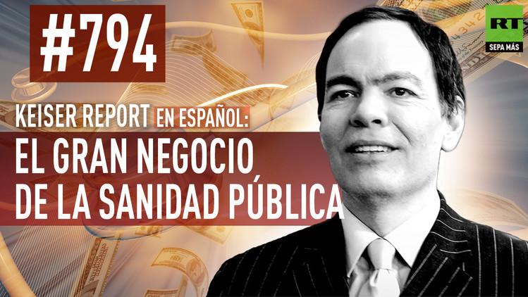 2015-08-08 - Keiser Report en español: El gran negocio de la sanidad pública (E794)