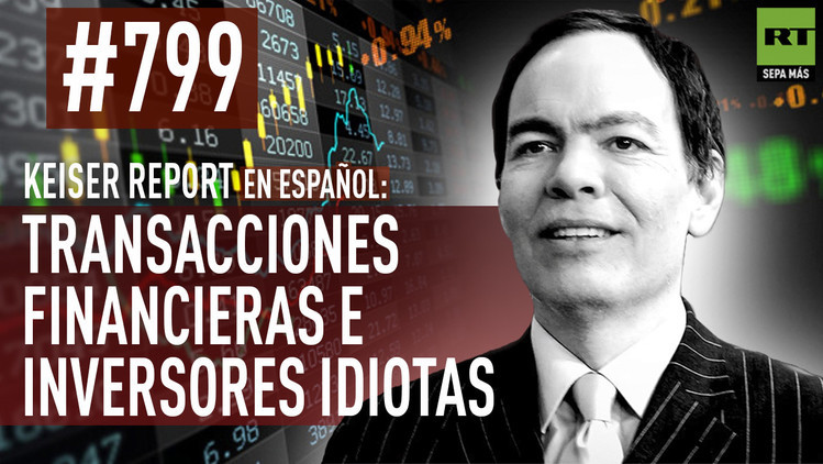 2015-08-20 - Keiser Report en español: Transacciones financieras e inversores idiotas (E799)