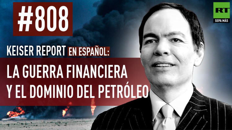 2015-09-10 - Keiser Report en español: La guerra financiera y el dominio del petróleo (E808)
