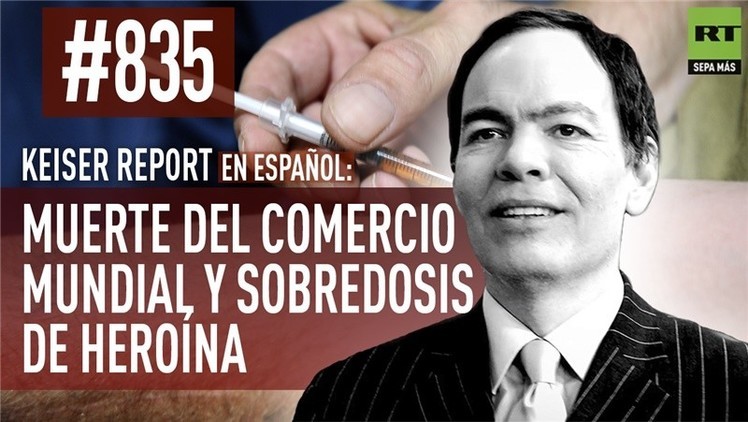 2015-11-12 - Keiser Report en español: La muerte del comercio mundial y sobredosis de heroína (E835)