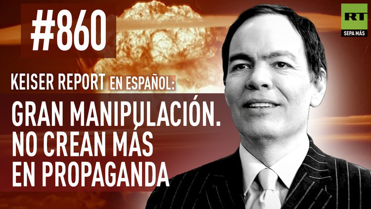 2016-01-09 - Keiser report en español: Gran manipulación. No crean más en propaganda (E860)