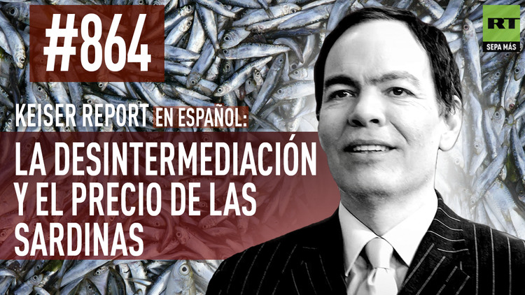 2016-01-19 - Keiser Report en español: La desintermediación y el precio de las sardinas (E864)