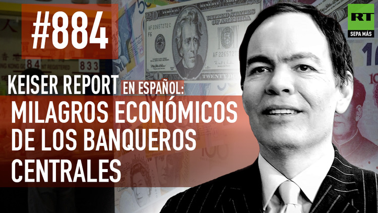 2016-03-05 - Keiser Report en español: Milagros económicos de los banqueros centrales (E884)