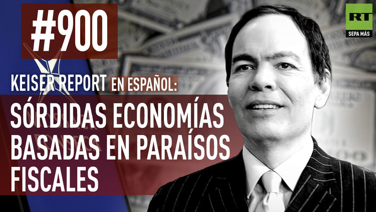 2016-04-12 - Keiser Report en español: Sórdidas economías basadas en paraísos fiscales (E900)