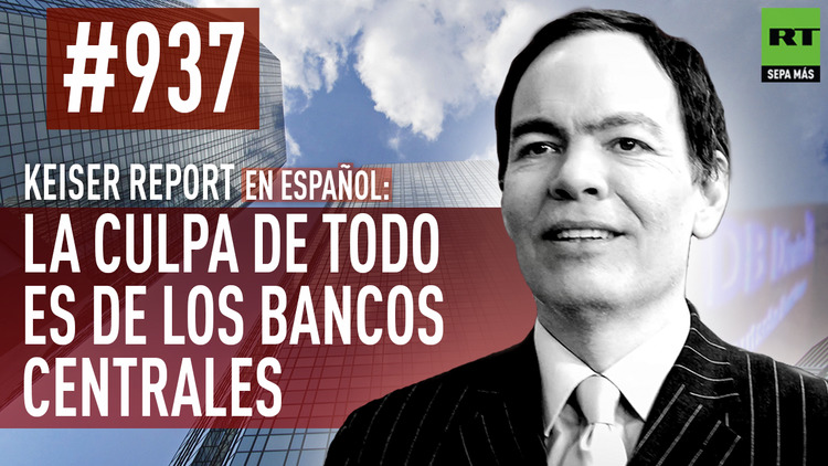 2016-07-07 - Keiser Report en español: La culpa de todo es de los bancos centrales (E937)