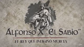 Alfonso X el Sabio, el rey que imaginó Murcia